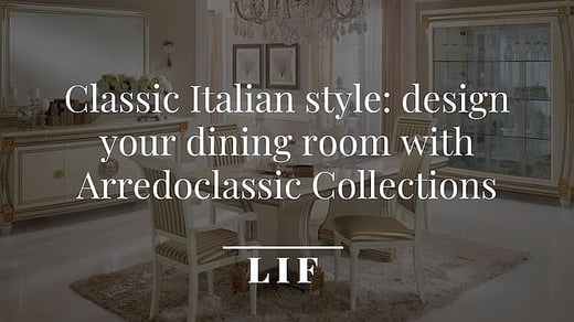 Classic Italian style: design your dining room with Arredoclassic Collections