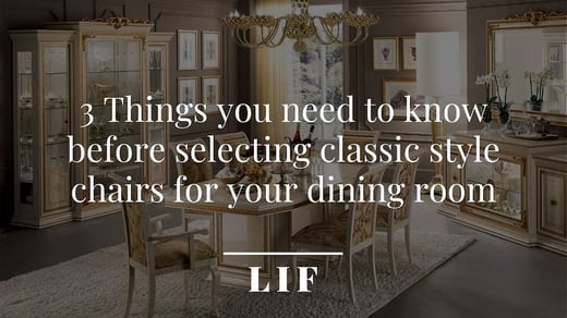 3 Things you need to know before selecting classic style chairs for your dining room