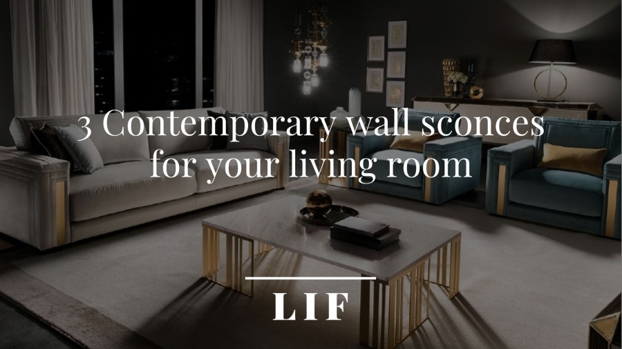 3 Contemporary wall sconces for your living room