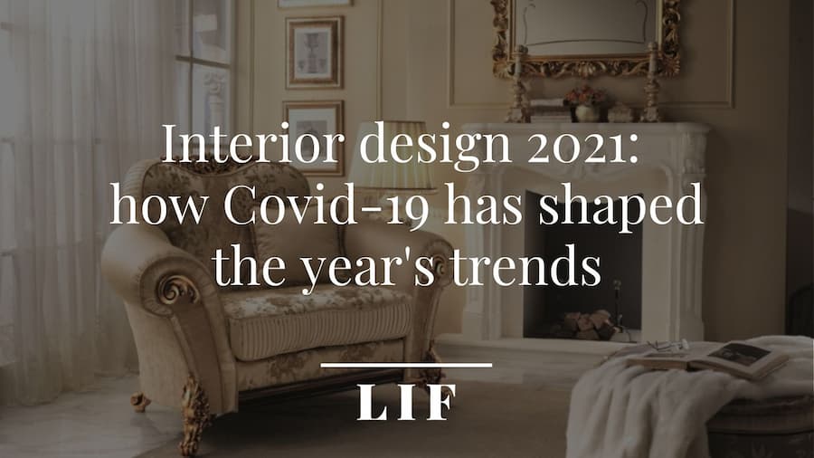 Interior design 2021: how Covid-19 has shaped the year's trends