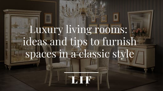 Luxury living rooms: ideas and tips to furnish spaces in a classic style
