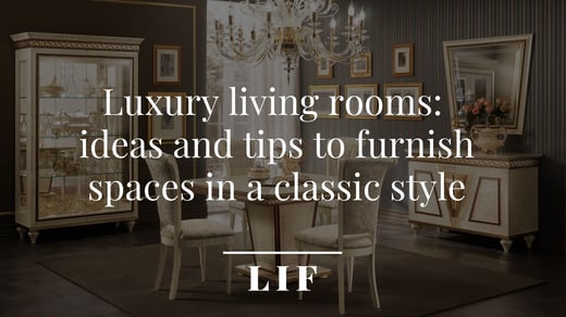 Luxury living rooms: ideas and tips to furnish spaces in a classic style