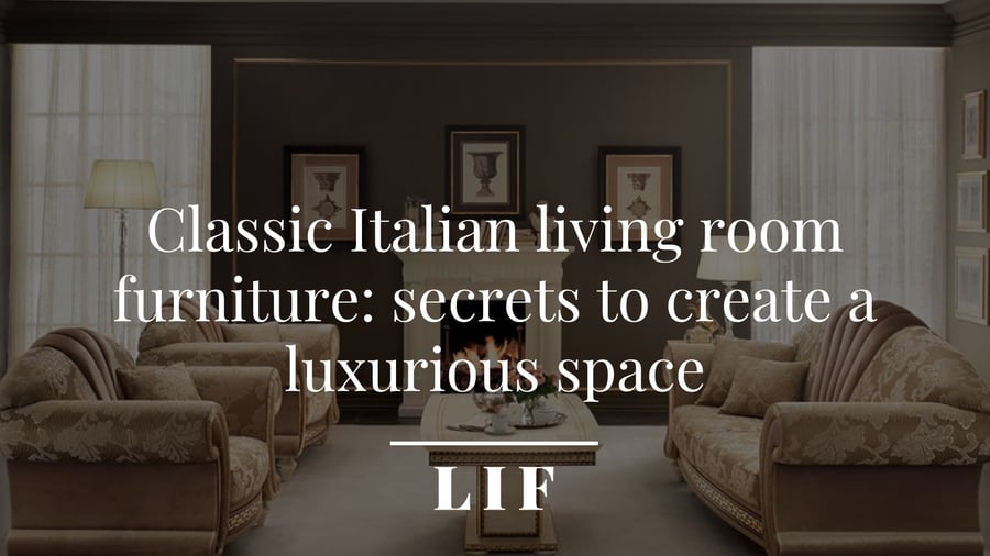 Classic Italian living room style: how to decorate a space elegantly