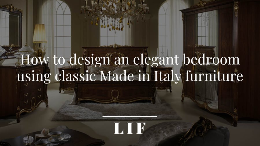 How to design an elegant bedroom using classic Made in Italy furniture