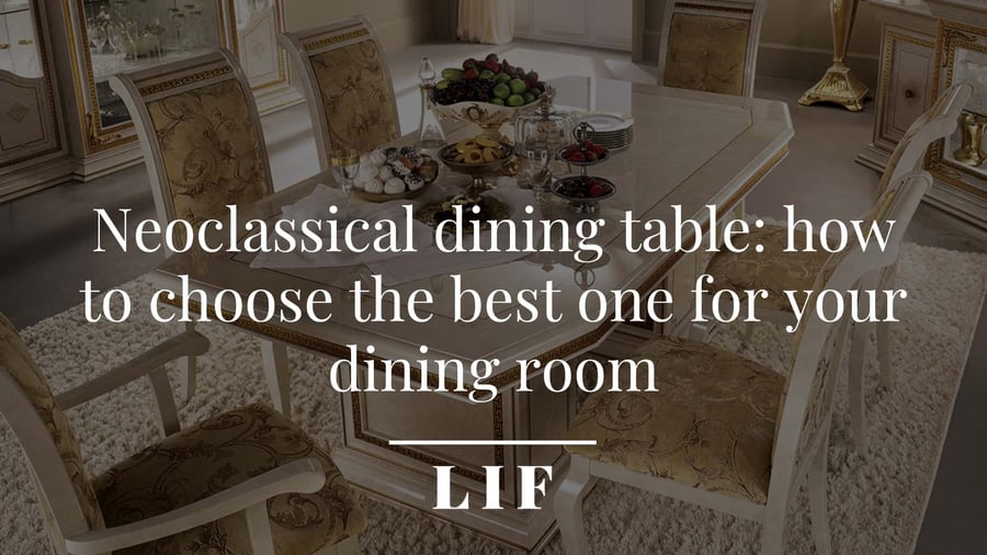 Neoclassical dining table: how to choose the best one for your dining room. Leonardo collection