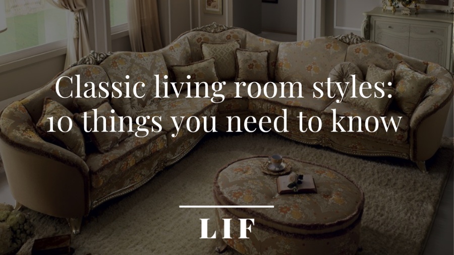 Classic living room styles: 10 things you need to know 1