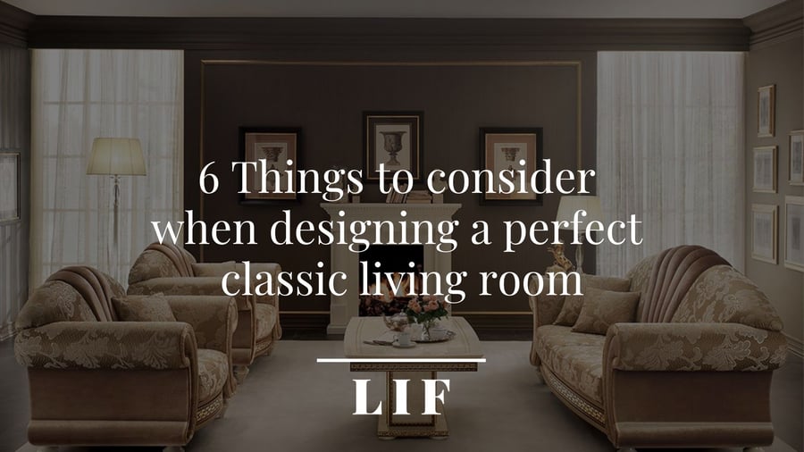 6 Things to consider when designing a perfect classic living room