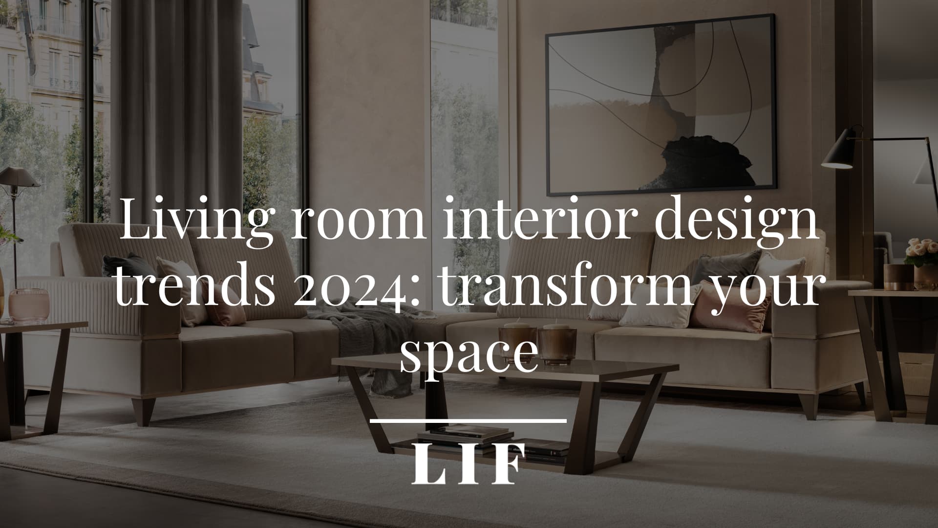 Living Room Interior Design Trends 2024 Transform Your Space   Lif Living Room Interior Design Trends 2024 