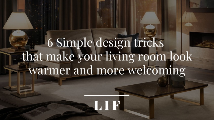 6 Simple design tricks that make your living room look warmer and more