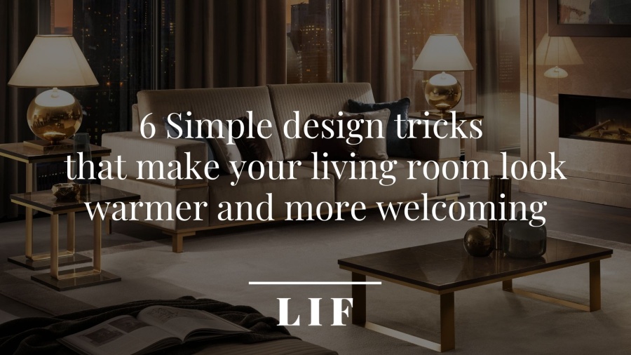 6 Simple design tricks that make your living room look warmer and more welcoming