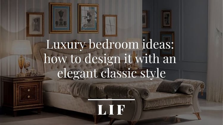 Luxury bedroom ideas: how to design it with an elegant classic style