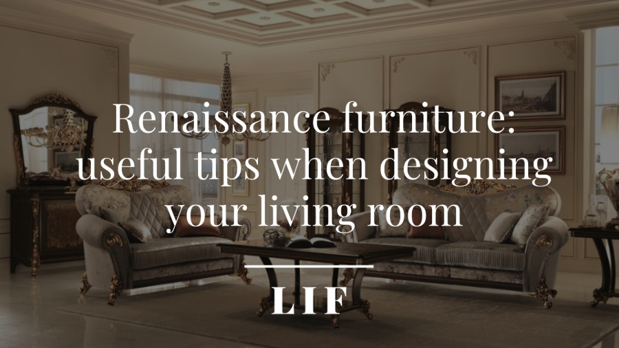 Renaissance furniture: useful tips when designing your living room 0