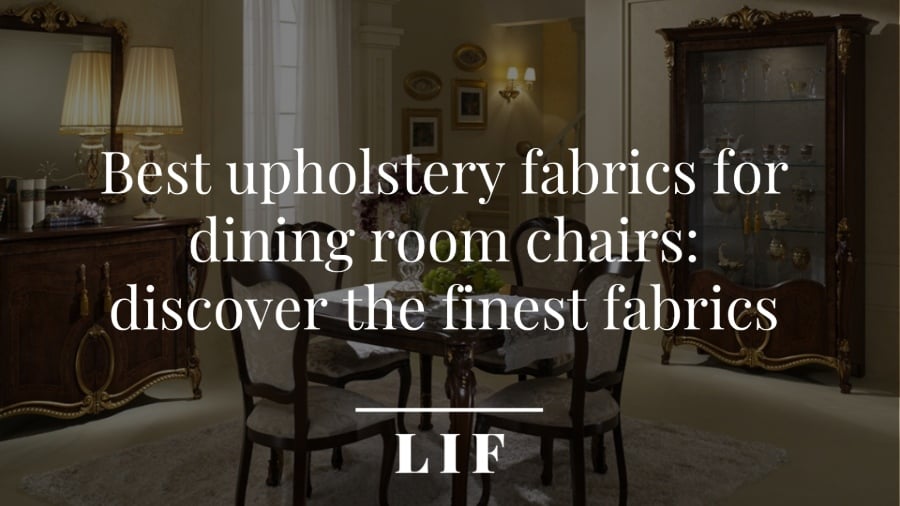 Best upholstery fabrics for dining room chairs: discover the finest fabrics